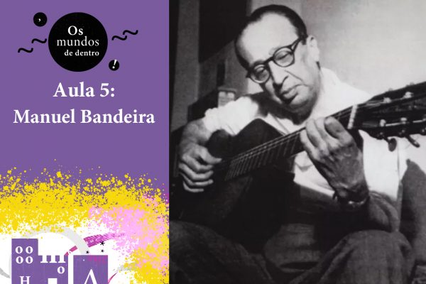 Os  mundos de dentro – aula 5: Manuel Bandeira