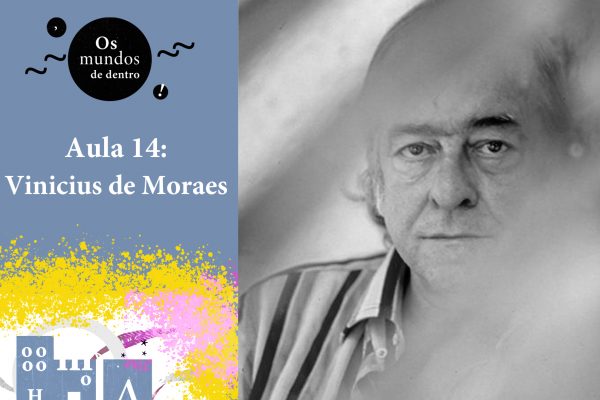 Os mundos de dentro – aula 14: Vinicius de Moraes