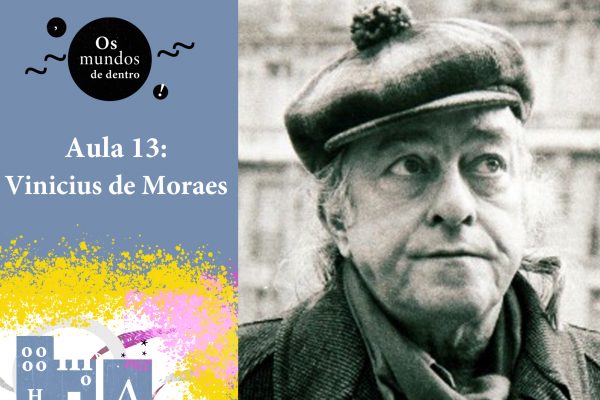 Os mundos de dentro – aula 13: Vinicius de Moraes