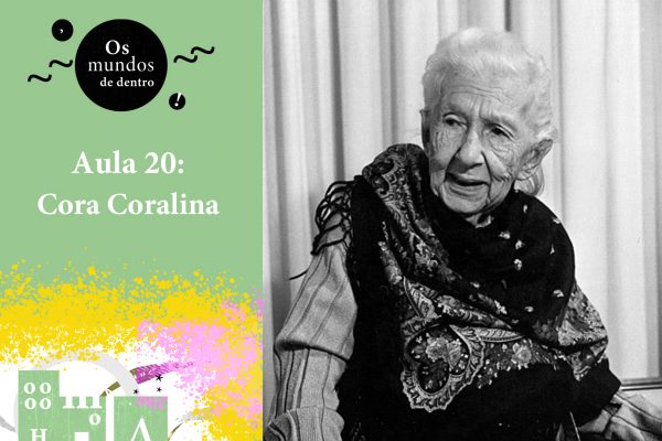 Os mundos de dentro – aula 20: Cora Coralina