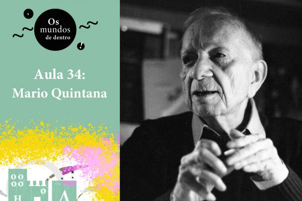 Os mundos de dentro – aula 34: Mario Quintana